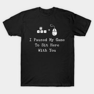 I Paused My Game To Sit Here - Christmas PC Gamer Gift T-Shirt